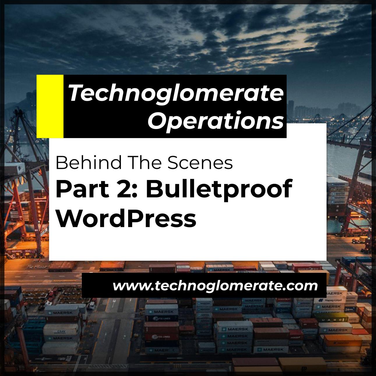 Behind The Scenes Part 2: Bulletproof WordPress