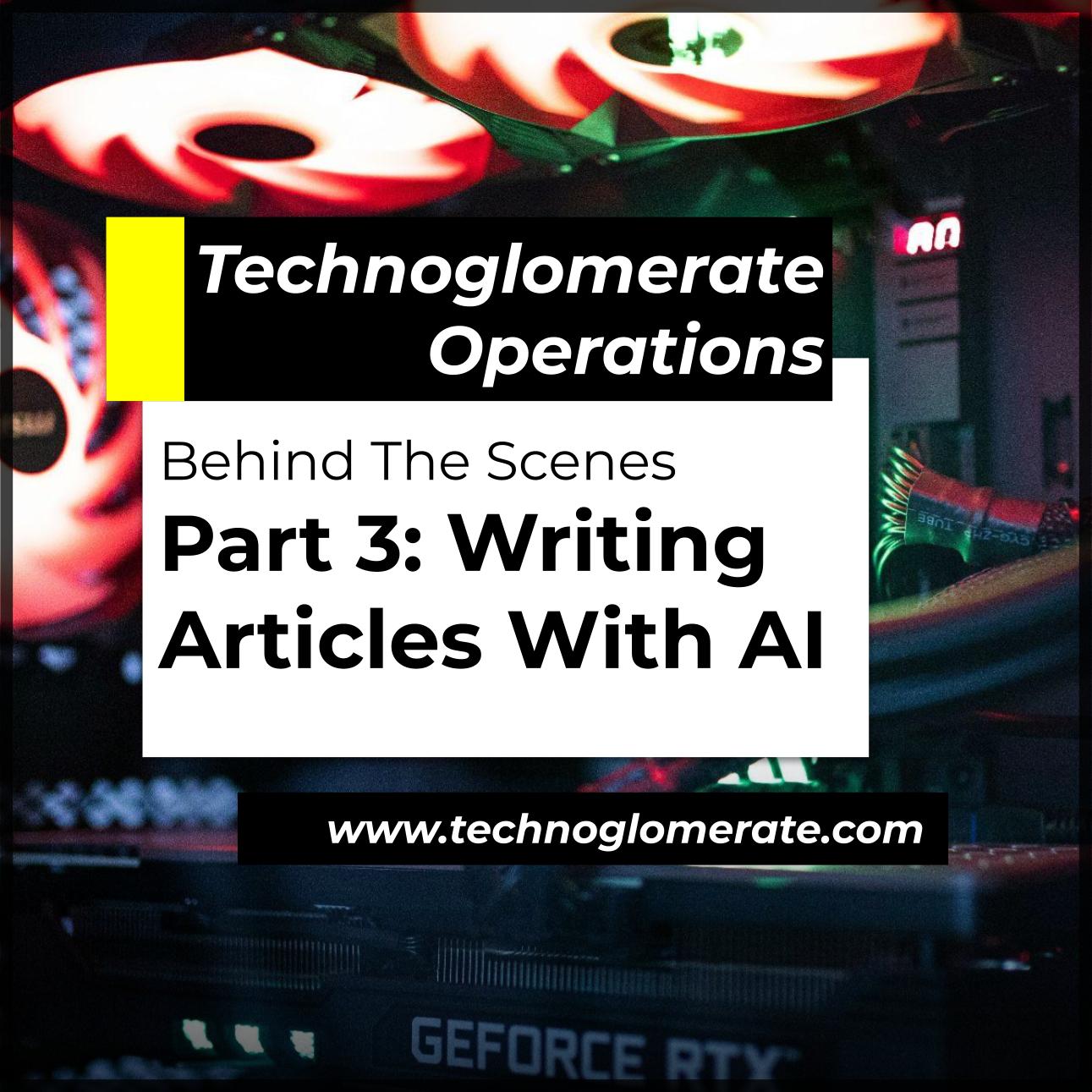 Behind The Scenes Part 3: Writing Articles With AI