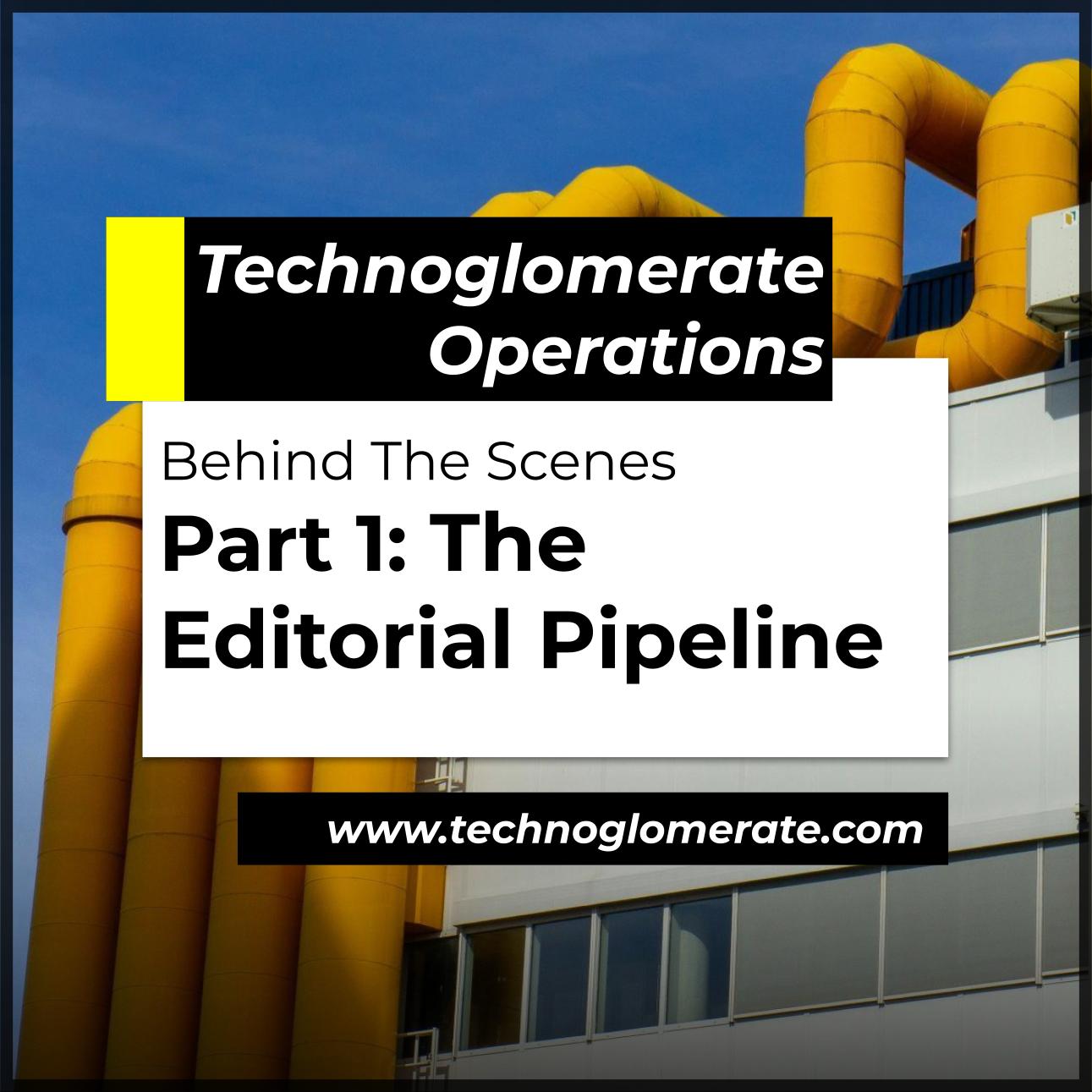 Behind The Scenes Part 1: The Editorial Pipeline